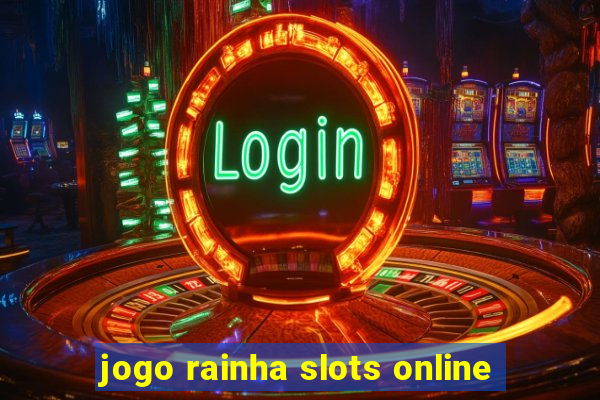 jogo rainha slots online